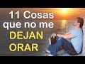 11 Cosas que no me dejan ORAR