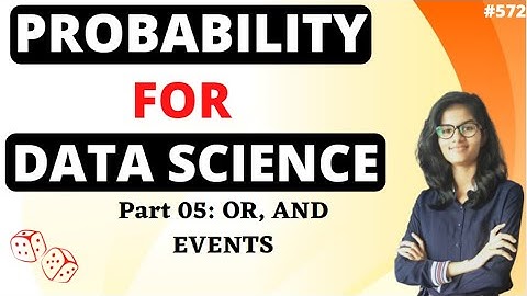 Probability for Data Science| Part 5 OR , AND Events |Probability | Probability course