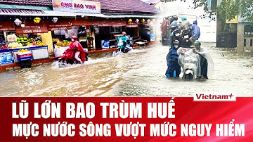 Dự báo lũ lớn tại Huế: Sông Hương và sông Bồ có khả năng vượt báo động 3, nhiều khu vực ngập sâu