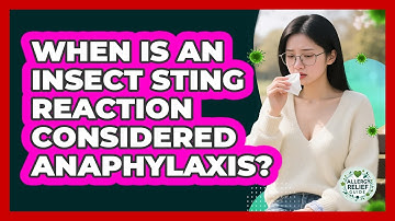 When Is An Insect Sting Reaction Considered Anaphylaxis? - Allergy Relief Guide