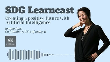 Creating a positive future with Artificial Intelligence - SDG Learncast with Jeanne Lim of BeingAI