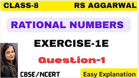 RATIONAL NUMBERS - Chapter 1 - Class 8 Maths - Exercise 1E - Question 1 - RS AGGARWAL -CBSE/NCERT