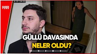 Güllünün Oğlundan İlk Duruşma Sonrası Çarpıcı Açıklamalar