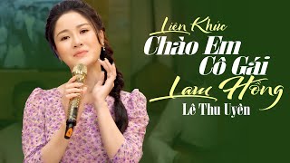 Liên Khúc Chào Em Cô Gái Lam Hồng & Cô Gái Sài Gòn Đi Tải Đạn - Lê Thu Uyên