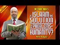 Is islam the solution for the problems of humanity