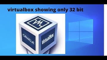 fix virtualbox showing only 32-bit on a 64-bit windows 7/8/10