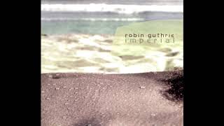 Robin Guthrie - Imperial (2003) (Full Album) [HQ]