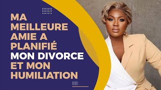 Meilleure amie a planifié mon divorce et mon humiliation