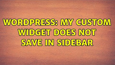 Wordpress: My Custom Widget does not save in sidebar (2 Solutions!!)