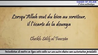 Lorsquallah Veut Du Bien Au Serviteur, Il Lécarte De La Dounya - Cheikh Sâlih Al Fawzân