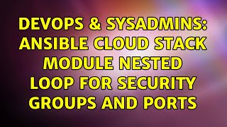 Celebrity DevOps & SysAdmins: Ansible cloud stack module nested loop for security groups and ports Wealth
