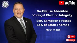 3-18-26 Sen. Sampson Presses Sec. of State Thomas on No-Excuse Absentee Voting & Election Integrity