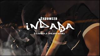 Expowzza INDABA (feat Zilimbola Inkanyamba)_Official Music Video