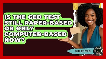 Is The GED Test Still Paper-based Or Only Computer-based Now? - Your GED Coach
