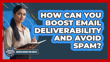 How Can You Boost Email Deliverability And Avoid Spam? - Modern Marketing Moves