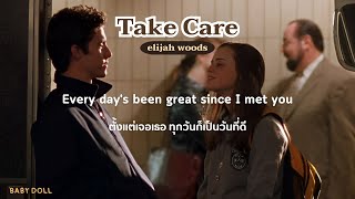 [Thaisub] Take Care - elijah woods (แปลไทย)