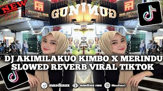 DJ AKIMILAKUO KIMBO X MERINDU SLOWED REVERB VIRAL TIKTOK