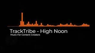 Download lagu TrackTribe - High Noon