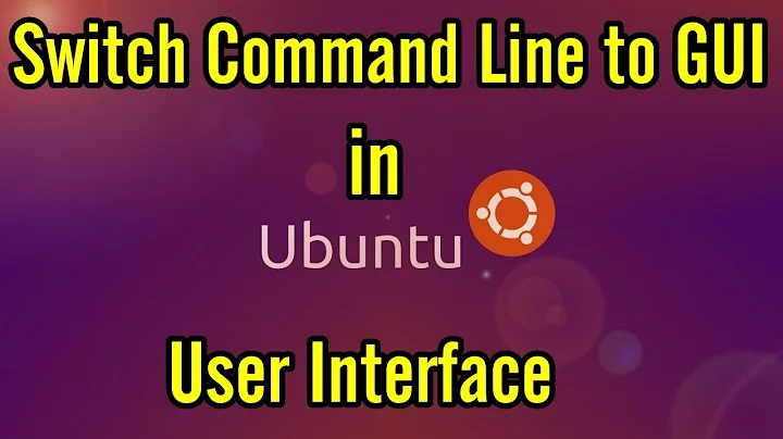 Ubuntu Command Line to GUI | Ubuntu Switch from Command Line (CLI) to Graphical User Interface (GUI)