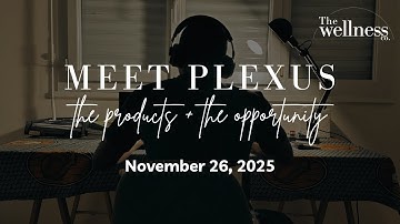 Meet Plexus: The Products & The Opportunity with Megan Milakovic 11/26/25