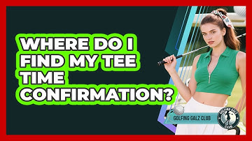 Where Do I Find My Tee Time Confirmation?