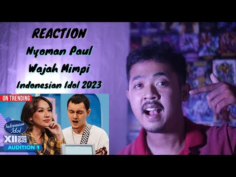 REACTION Audisi Indonesian 2023 Idol Nyoman Paul - Wajah Mimpi