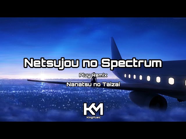 Sin Copyright | Nanatsu no Taizai - Netsujou no Spectrum (Pluy Remix) | KingMusic Official class=