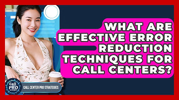 What Are Effective Error Reduction Techniques For Call Centers? - Call Center Pro Strategies