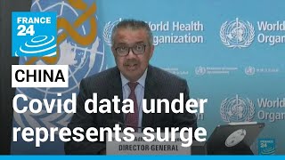 WHO says China data underrepresents Covid-19 surge and deaths • FRANCE 24 English