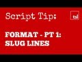 Screenplay Format Pt 1 - Sluglines