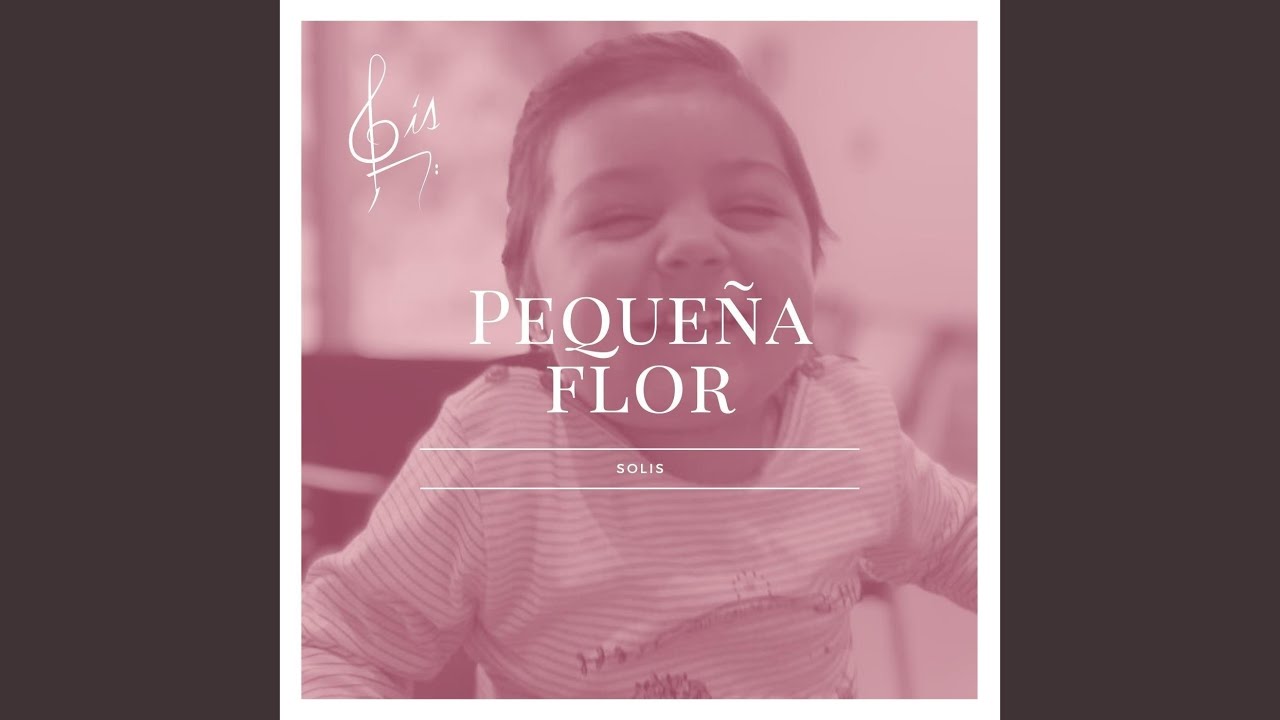 Watch Pequeña Flor on YouTube Watch Pequeña Flor on YouTube