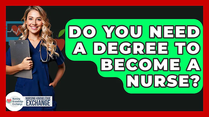 Do You Need A Degree To Become A Nurse? - Nursing Knowledge Exchange