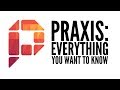 Praxis: Everything You Want To Know