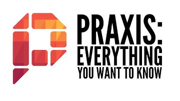 Praxis: Everything You Want To Know