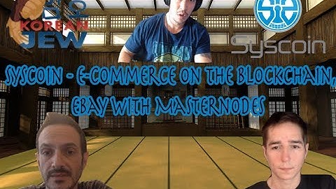 AN INTERVIEW WITH DAN AND SEB FROM SYSCOIN - EBAY WITH MASTERNODES! E-COMMERCE ON THE BLOCKCHAIN