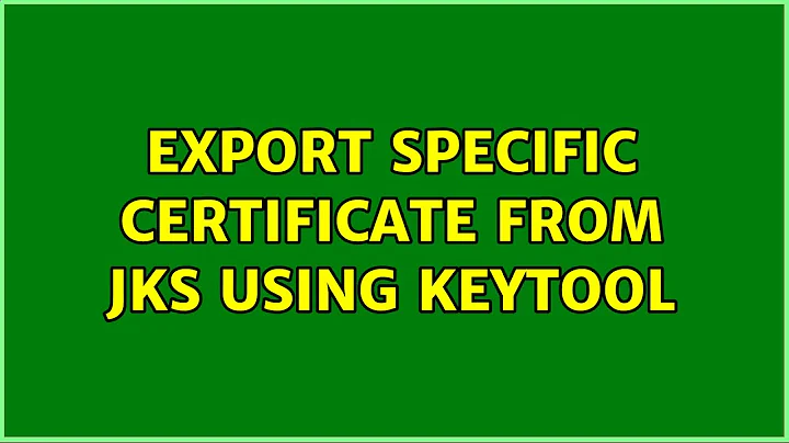 Export specific certificate from JKS using keytool