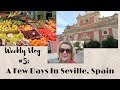 Weekly Vlog 5: A Few Days In Seville, Spain