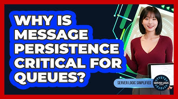 Why Is Message Persistence Critical For Queues?