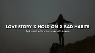 Taylor Swift x Chord Overstreet x Ed Sheeran - Love Story x Hold On x Bad Habits Tik tok version