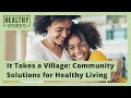 It Takes a Village: Community Solutions for Healthy Living