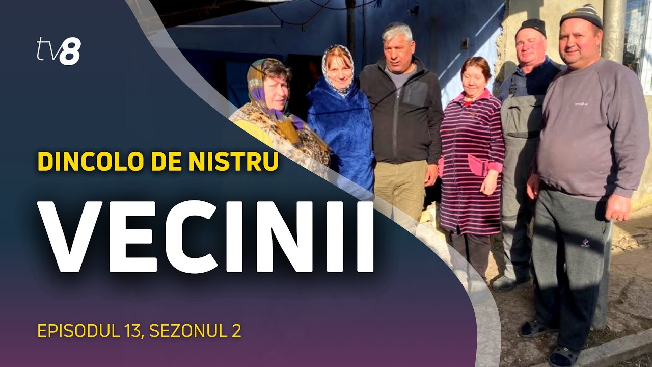 Vecinii. Dincolo de Nistru / 19.03.2022