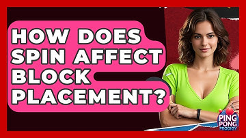 How Does Spin Affect Block Placement? - Ping Pong Prodigy