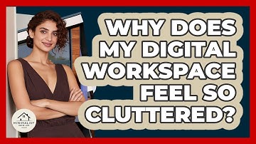 Why Does My Digital Workspace Feel So Cluttered? - Minimalist Home Life