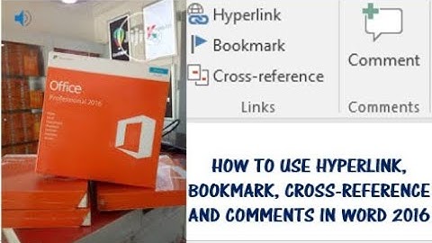 HOW TO USE HYPERLINK, BOOKMARK, CROSS REFERENCE AND COMMENTS IN WORD 2016