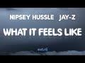 Nipsey Hussle, JAY-Z - What It Feels Like (Lyrics)