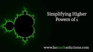 Complex Numbers - Simplifying Higher Powers of i