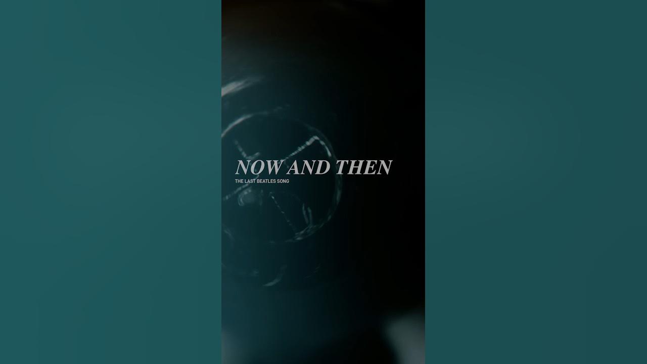 ‘Now And Then’, The last song of The Beatles ‘Now And Then’, The last song of The Beatles