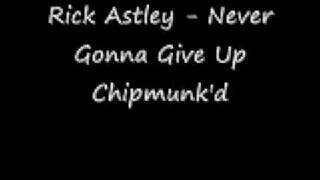 Rick Astley - Never Gonna Give You Up (Chipmunk'd)