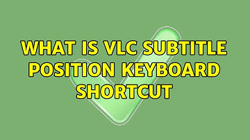 What is VLC subtitle position keyboard shortcut