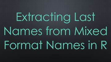Extracting Last Names from Mixed Format Names in R